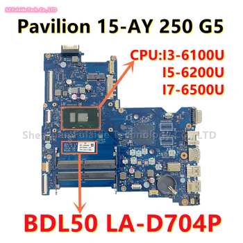 BDL50 LA-D704P Для HP Pavilion 15-AY 250 G5 Материнская плата ноутбука с процессором I3-6100 I5-6200 I7-6500 DDR4 854934-001 858581-001